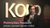 Rozmowa z Przemysławem Powalaczem, Prezesem Zarządu Sanitec KOŁO 
