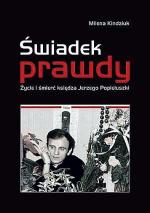 Milena Kindziuk, Świadek prawdy.  Życie i śmierć  księdza Jerzego Popiełuszki, Edycja Świętego Pawła, Częstochowa 2010