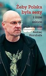 Andrzej Horubała  Żeby Polska była sexy  i inne szkice polemiczne  Fronda, 2012