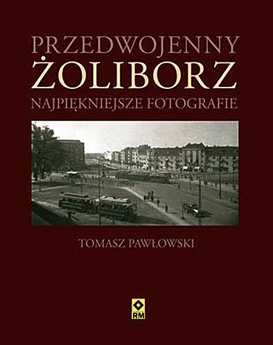 „Przedwojenny Żoliborz.  Najpiękniejsze fotografie”, wyd. RM
