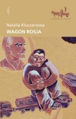 Natalia Kluczariowa „Wagon Rosja” tłum. Małgorzata Buchalik Wydawnictwo Czarne, Wołowiec 2010