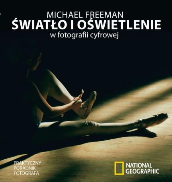 Światło i oświetlenie w fotografii cyfrowej, Michael Freeman. Ten poradnik będzie mozna wygrać w naszym konkursie.