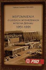 Tadeusz Kazimierz Rękawek „Wspomnienia o ludziach  i wydarzeniach w FSO  na Żeraniu. 1951 – 1991”