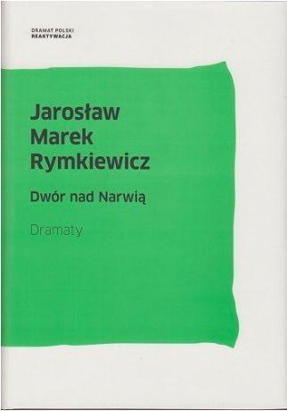 Jarosław Marek Rymkiewicz, Dwór nad Narwią, Dramaty IBL, 2017