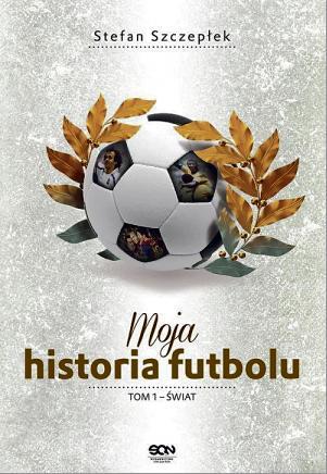 „Moja historia futbolu” Stefan Szczepłek, SQN Kraków, tom 1 i 2