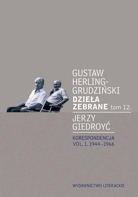 Gustaw Herling-Grudziński/Jerzy Giedroyć Korespondencja. Vol. 1. 1944–1996  Wydawnictwo Literackie, 2019